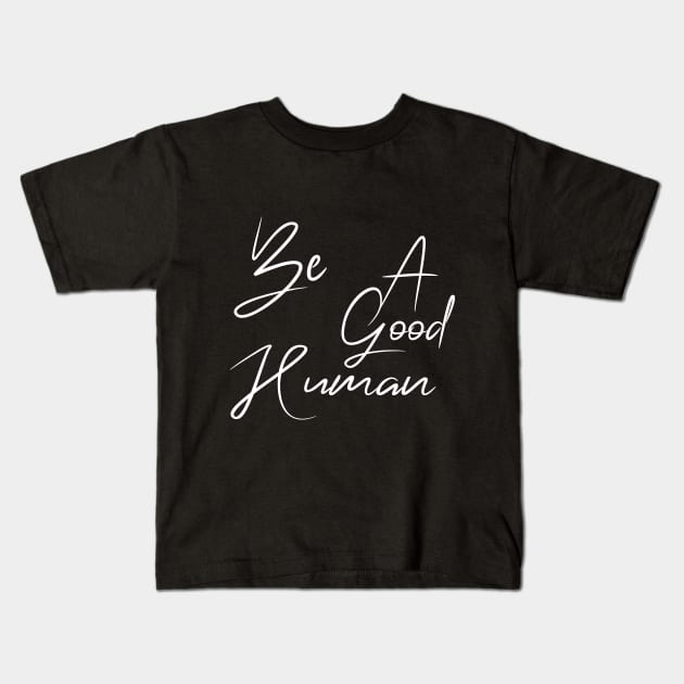 Be a good human , be a nice human , be kind , be a nice person Kids T-Shirt by Mosklis